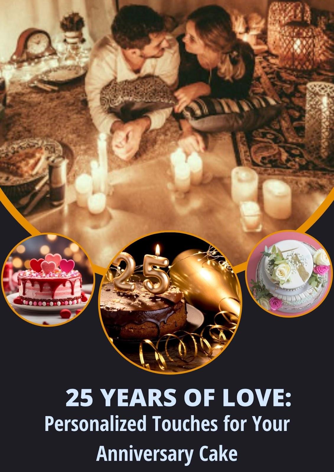 25 Years Of Love: Personalized Touches For Your Anniversary Cake -