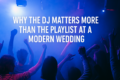 Why the DJ Matters More Than the Playlist at a Modern Wedding