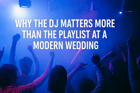 Why the DJ Matters More Than the Playlist at a Modern Wedding